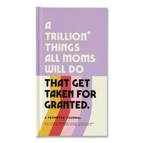 Guided Journal: A Trillion Things All Moms Do That Get Taken For Granted, Multicolor Cover, (100) 8.15 X 4.5 Sheets