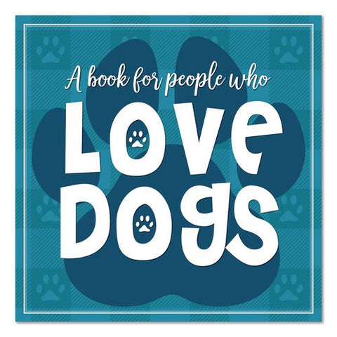 Love Dogs (a Book For People Who) Hardcover Book, 96 Pages